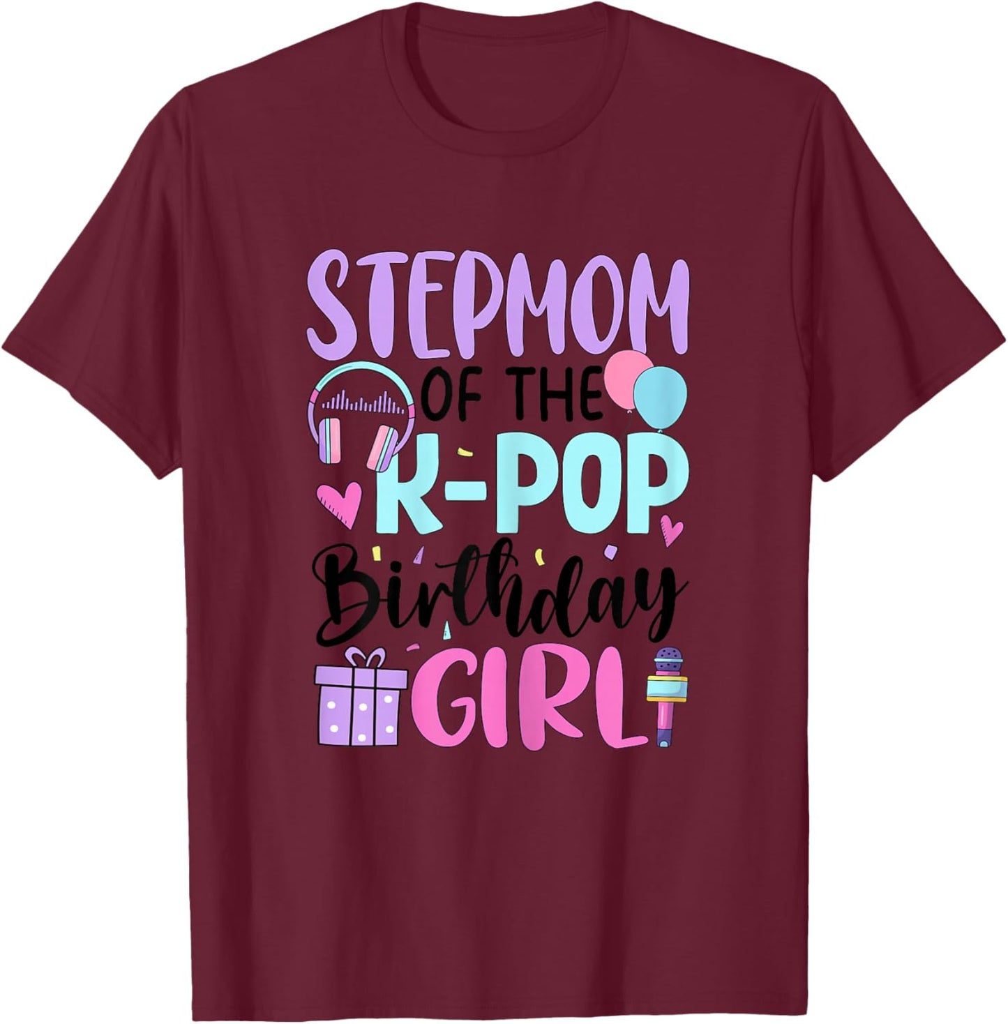 Step Mom of The K-Pop Birthday Girl T-Shirt - T-Shirt | Maroon