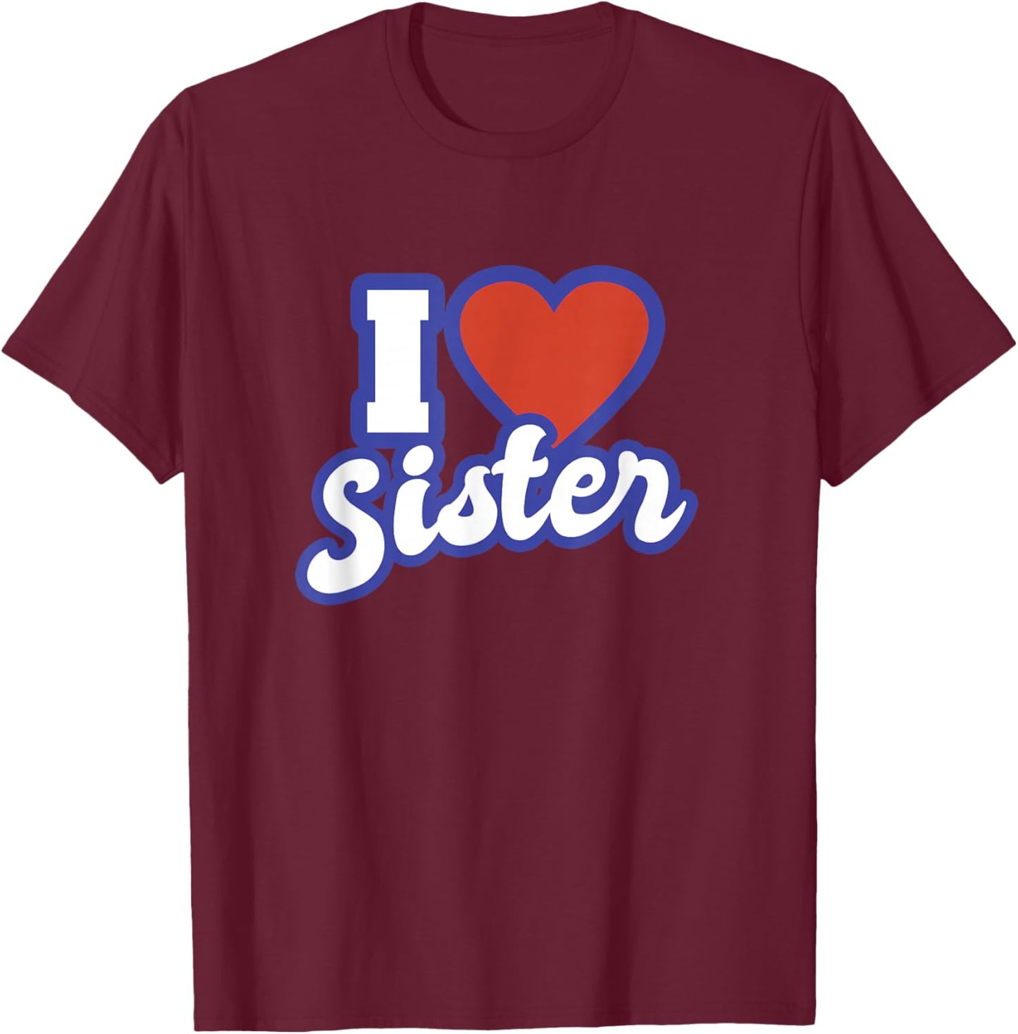 I Love Sister T-Shirt - T-Shirt | Maroon