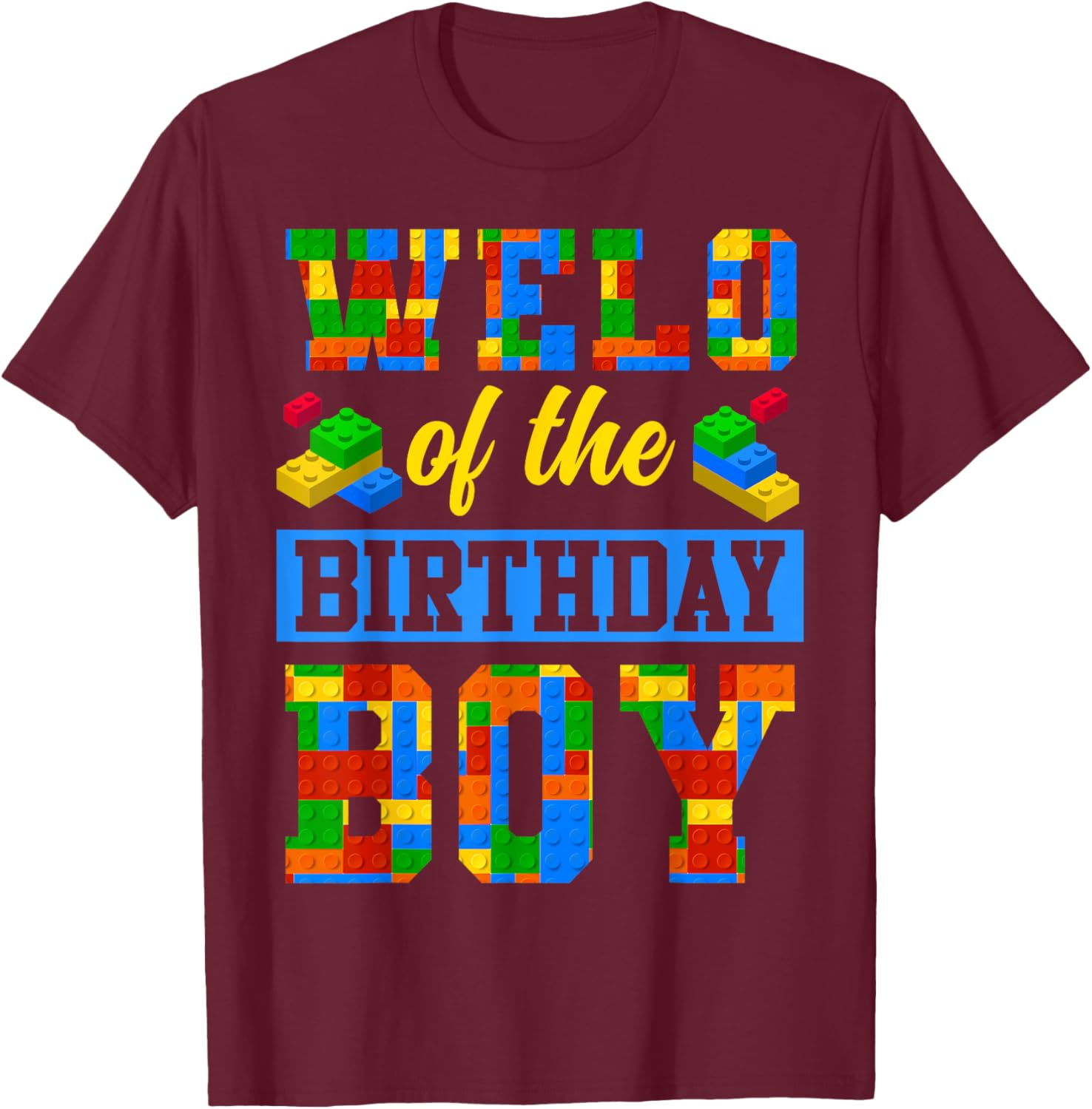 Welo Of The Birthday Boy Building Block Bday Party T-Shirt - T-Shirt | Maroon