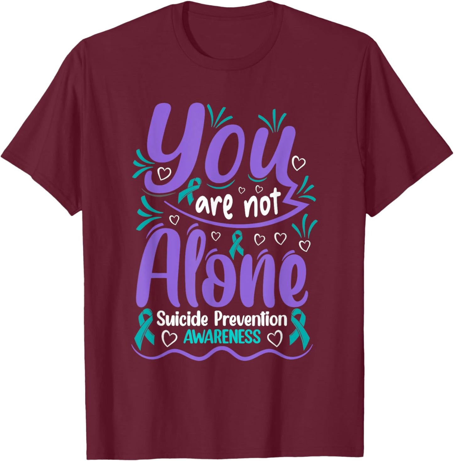You Are Not Alone Suicide Prevention Awareness T-Shirt - T-Shirt | Maroon