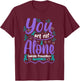You Are Not Alone Suicide Prevention Awareness T-Shirt - T-Shirt | Maroon