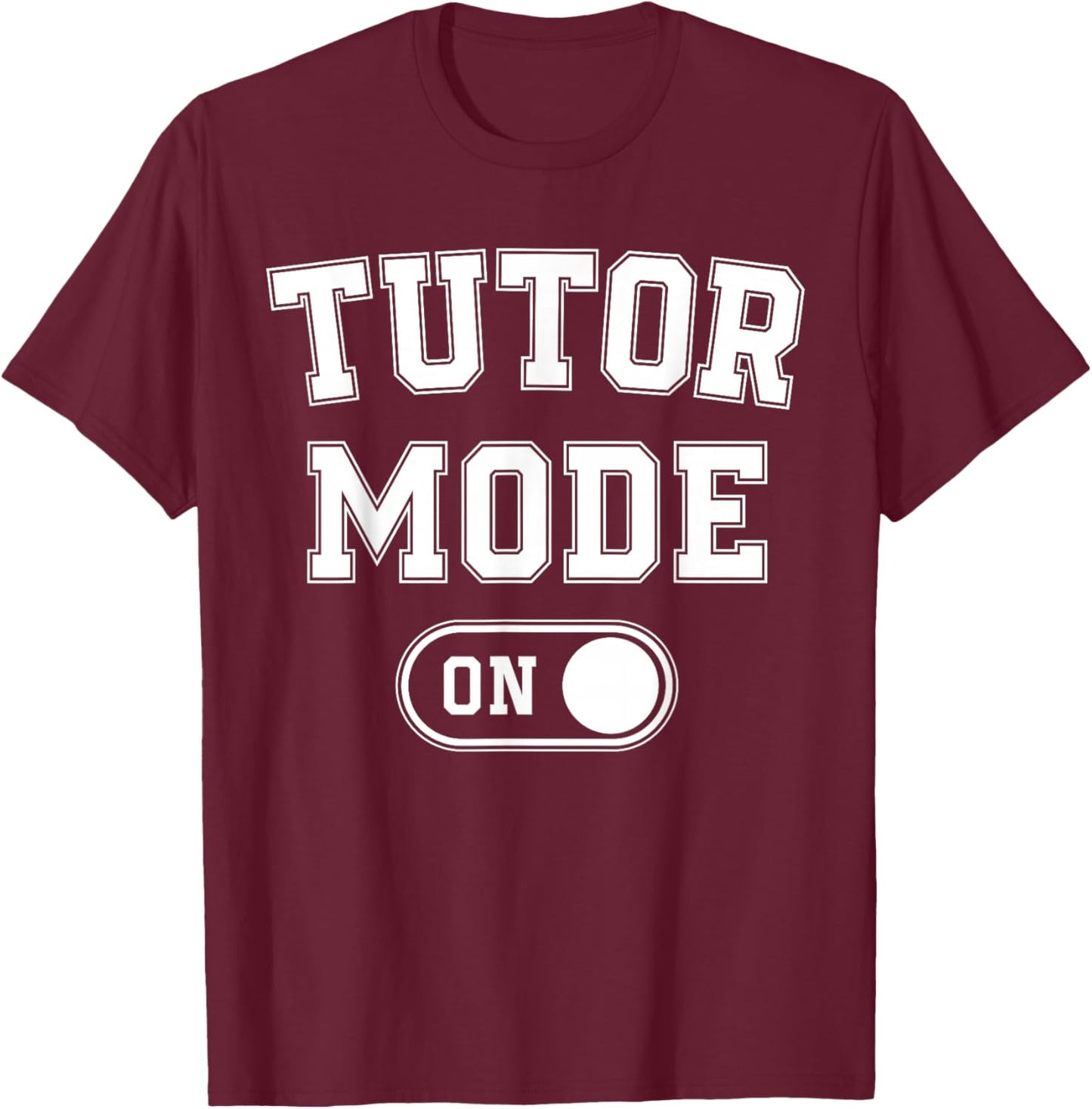 Tutor Mode On Funny Teacher School Gift Educator Coach T-Shirt - T-Shirt | Maroon