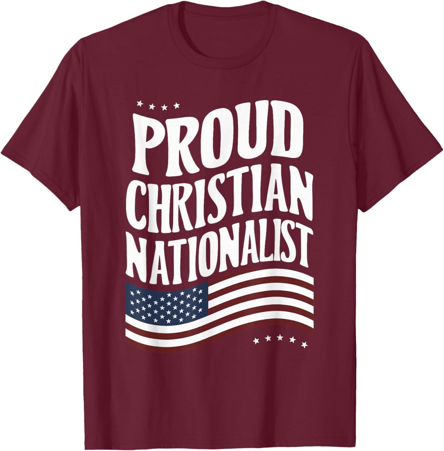 Proud Christian Nationalist T-Shirt - T-Shirt | Maroon