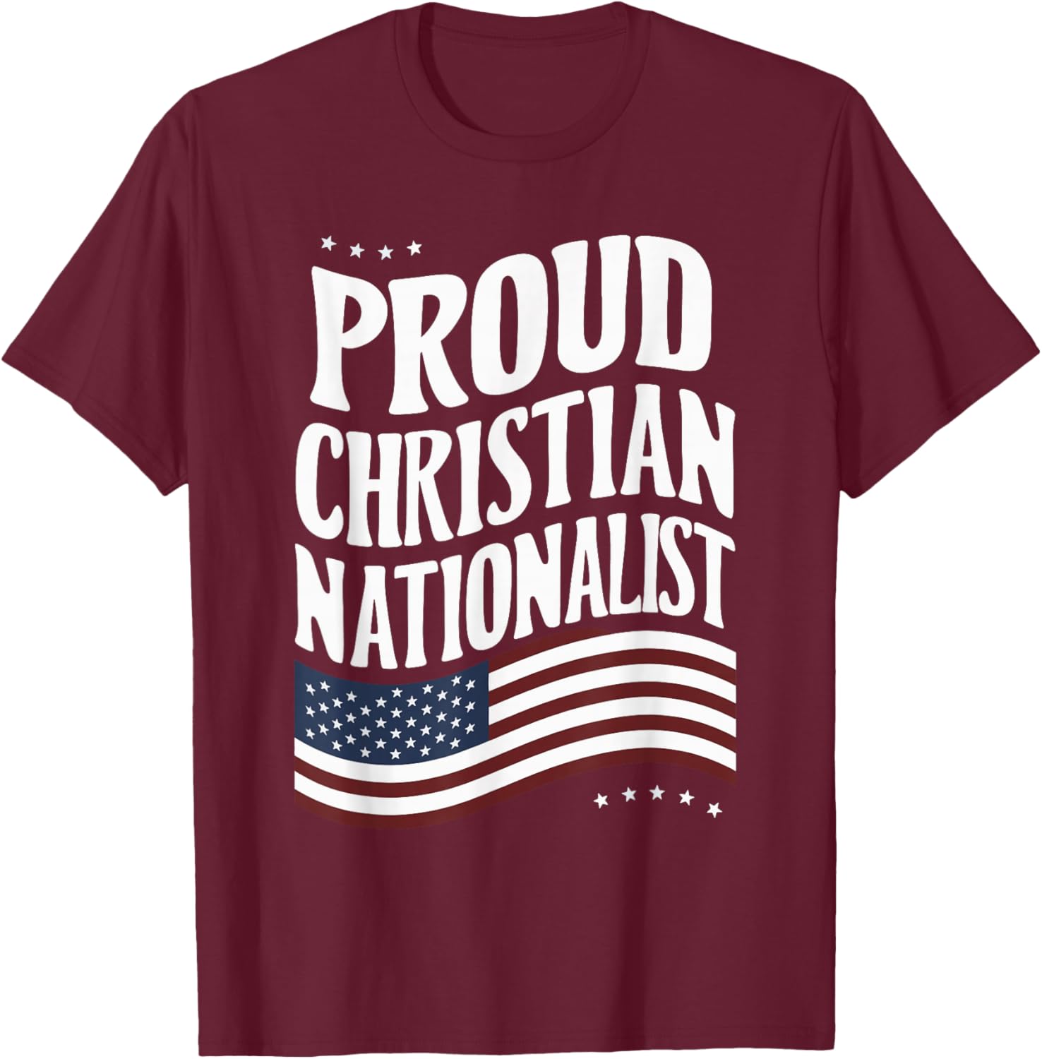 Proud Christian Nationalist T-Shirt - T-Shirt | Maroon