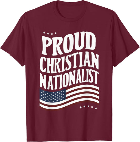 Proud Christian Nationalist T-Shirt - T-Shirt | Maroon