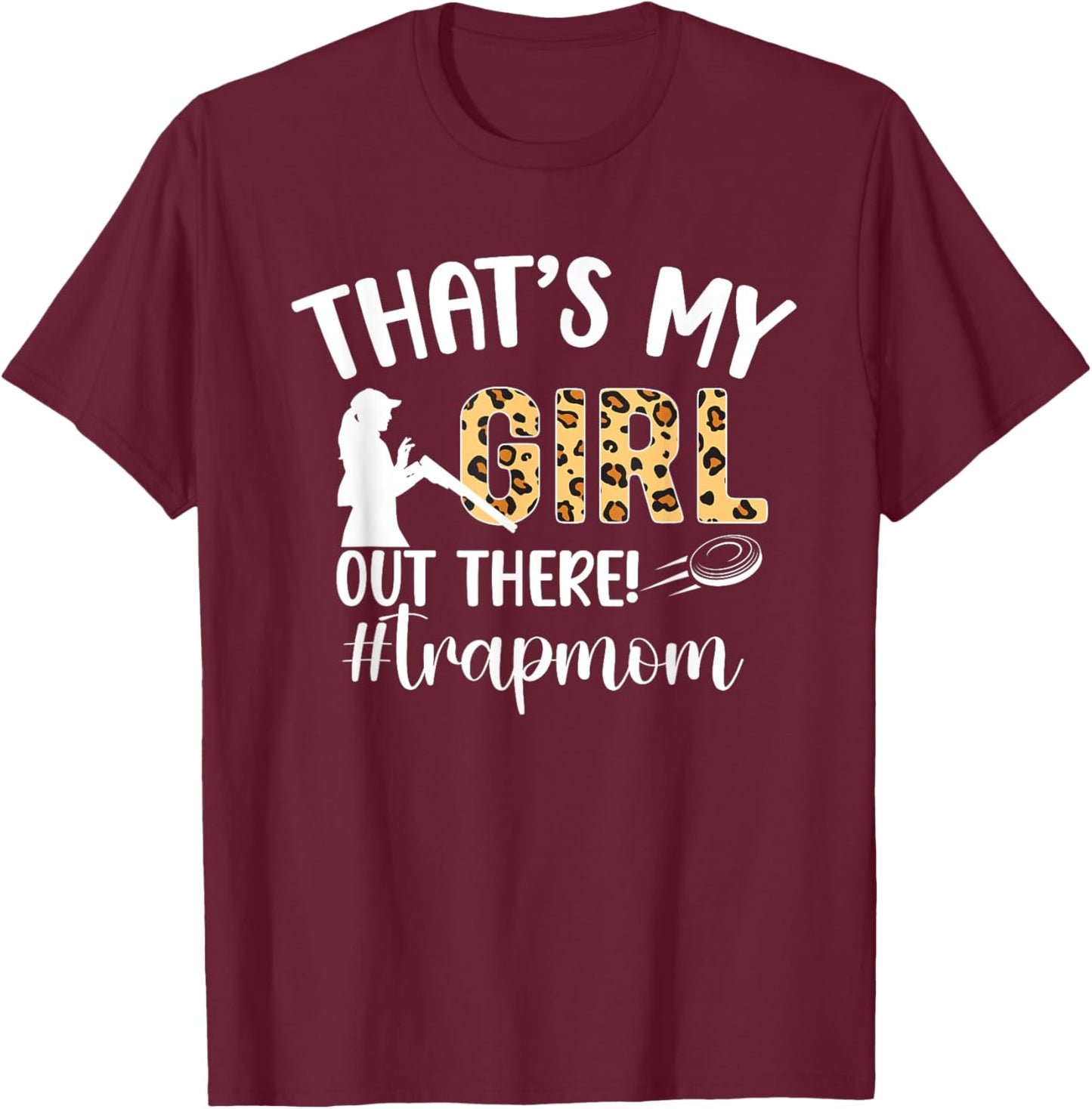 That's My Girl Trap Mom Trap Shooting Mom Trap Shooting Mama T-Shirt - T-Shirt | Maroon