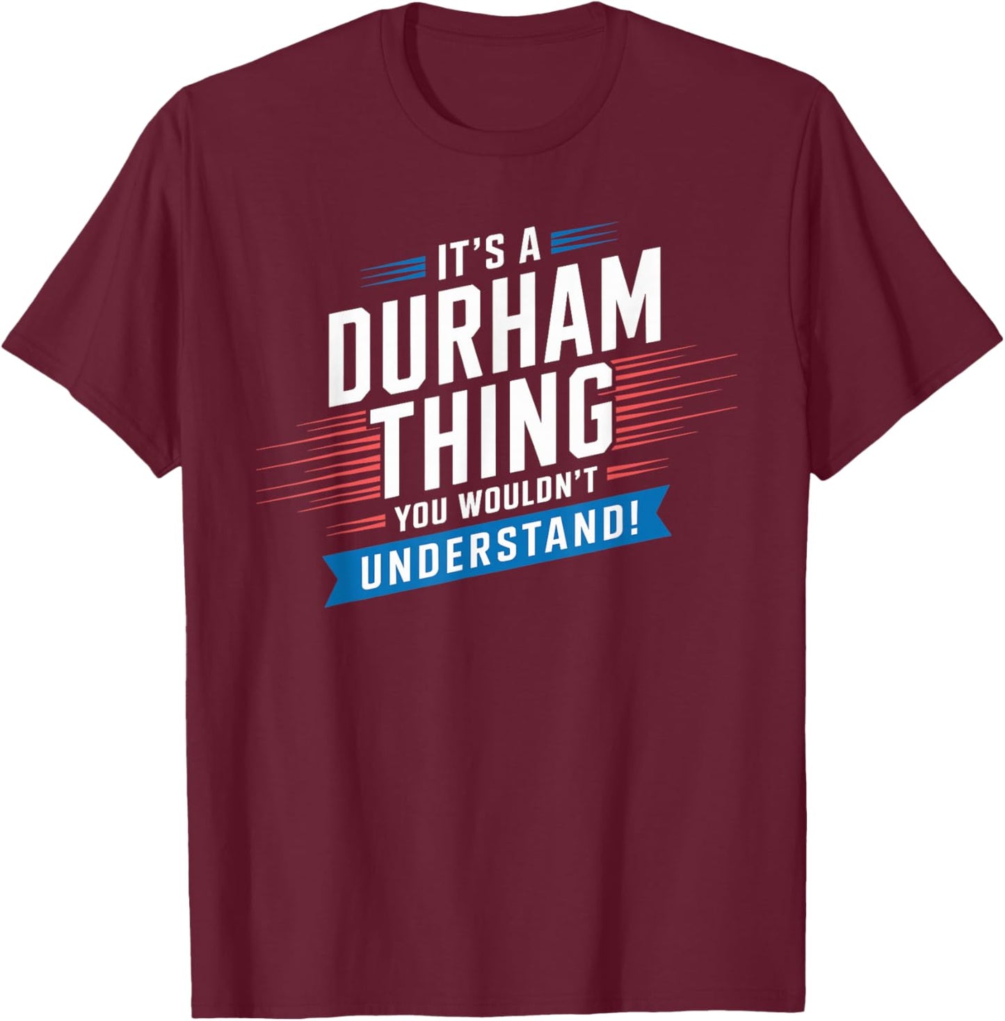 It's A DURHAM Thing City Shirt DURHAMS T-Shirt - T-Shirt | Maroon