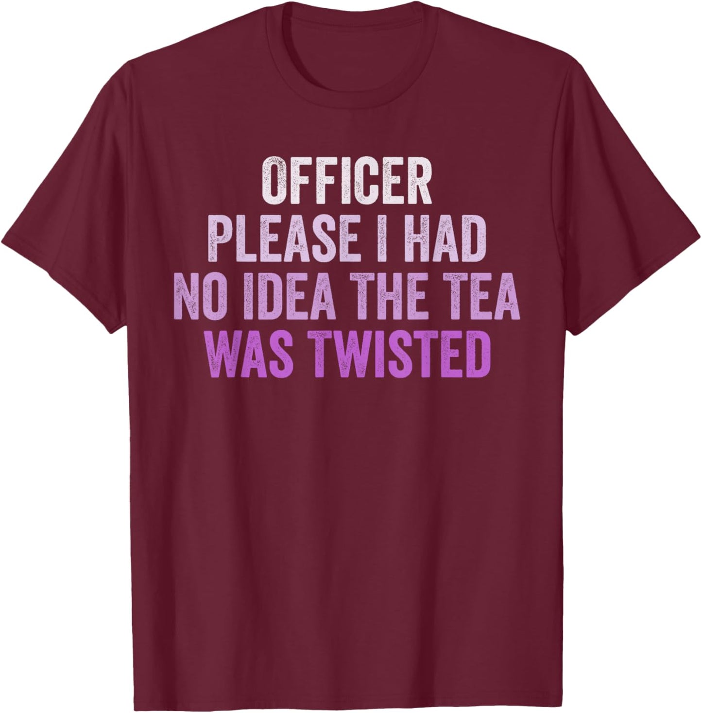 Retro Officer Please I Had No Idea The Tea Was Twisted Funny T-Shirt - T-Shirt | Maroon