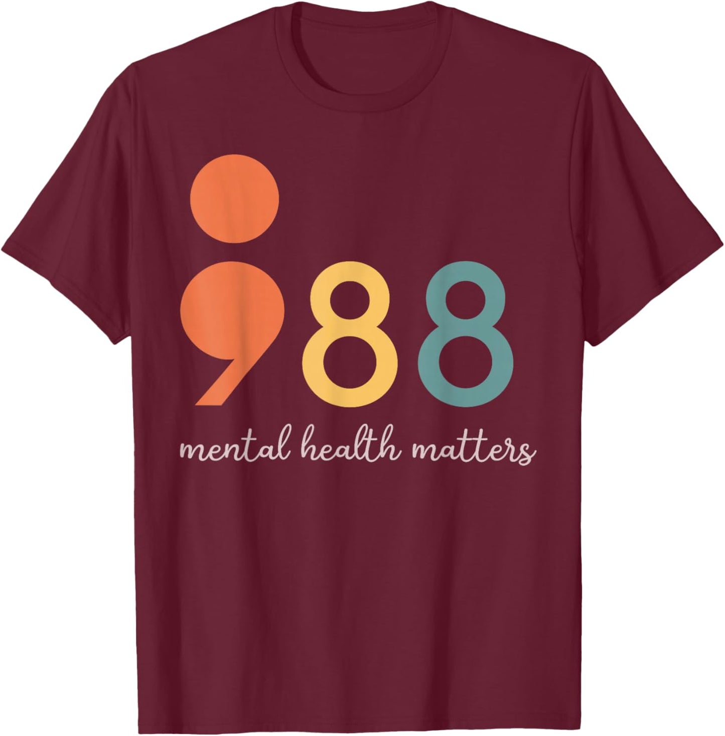 988 Semicolon Mental Health Matters Suicide Prevention T-Shirt - T-Shirt | Maroon