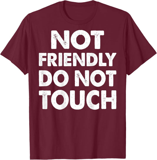 Not Friendly Do Not Touch Funny Saying (ON Back) T-Shirt - T-Shirt | Maroon