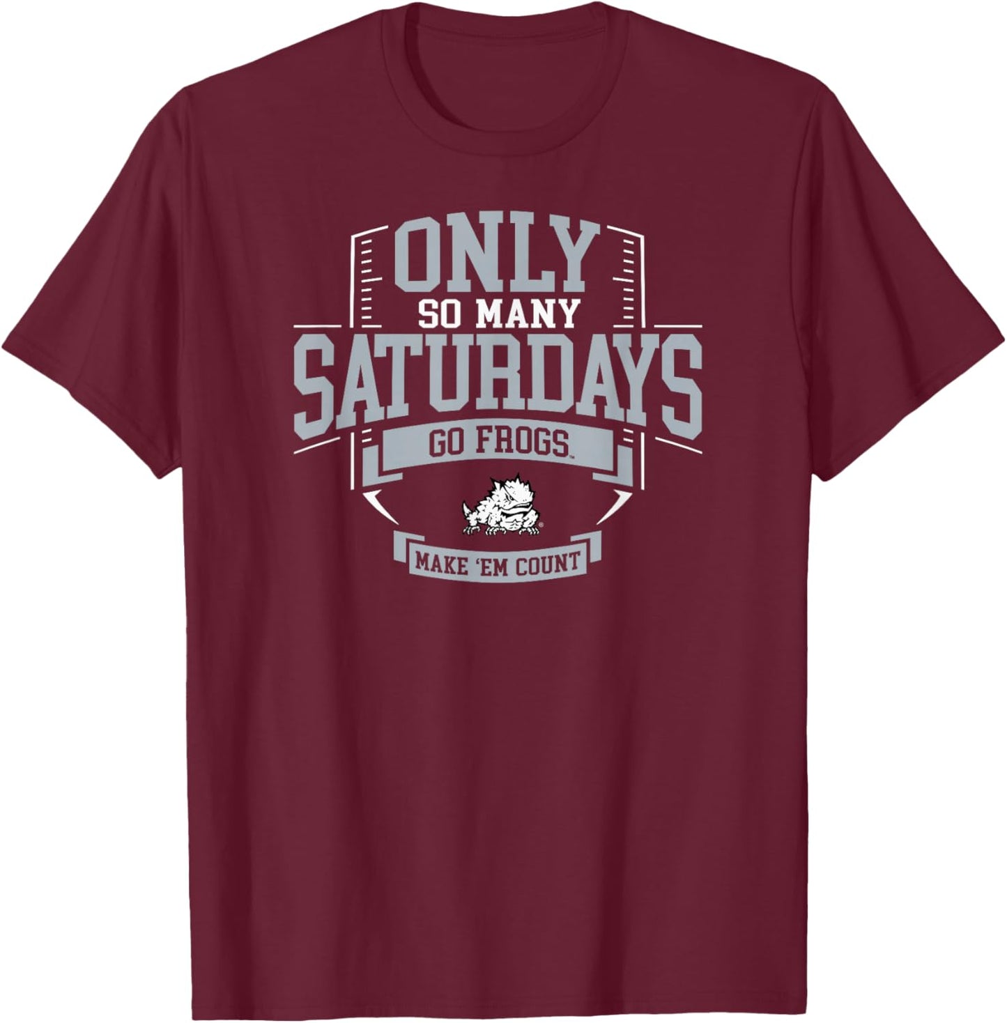 TCU Horned Frogs Football Only So Many Saturdays T-Shirt - T-Shirt | Maroon