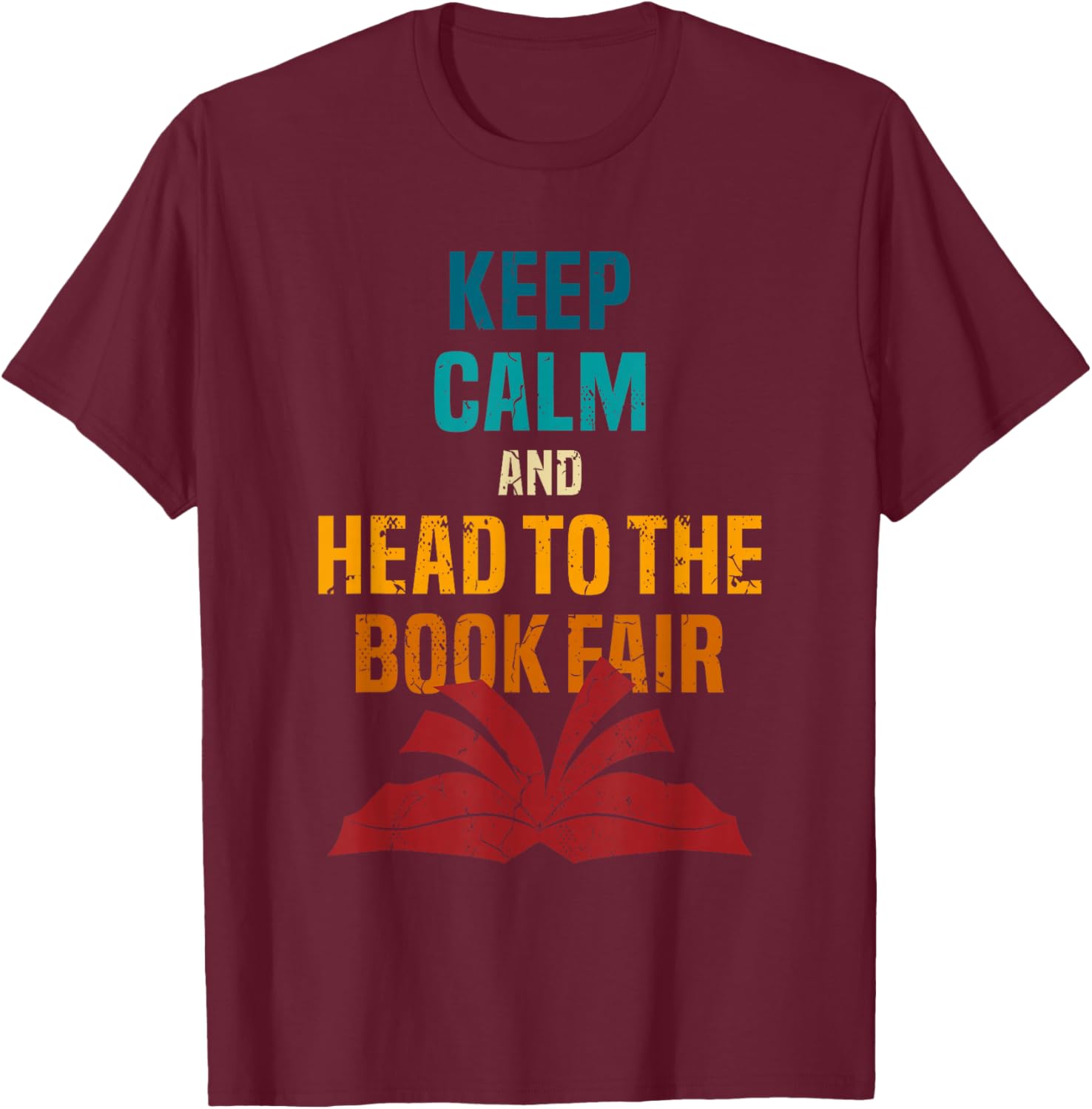 Keep Calm And Head To The Book Fair Book Reading Lover T-Shirt - T-Shirt | Maroon