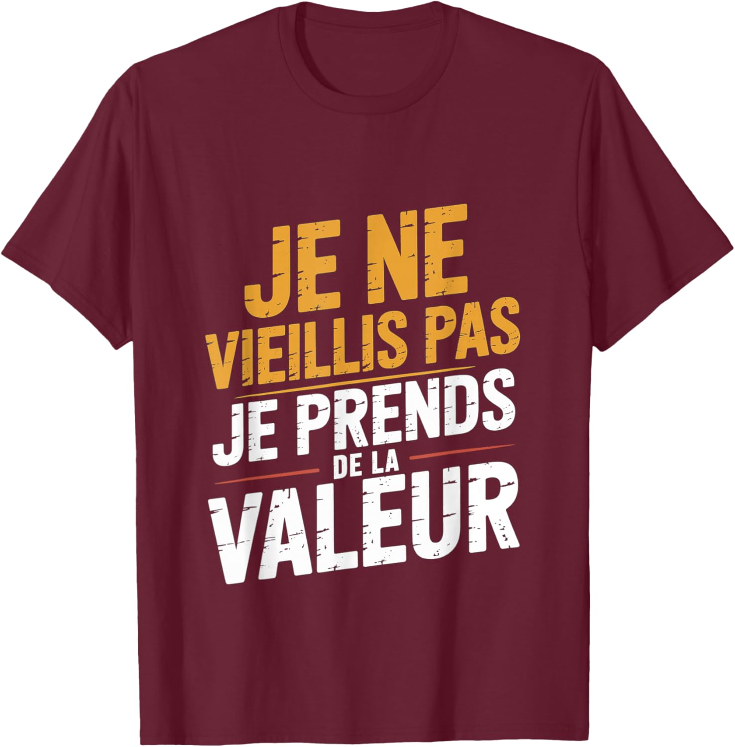 Je Ne Vieillis Pas Je Avends De Valeur Humour T-Shirt - T-Shirt | Maroon