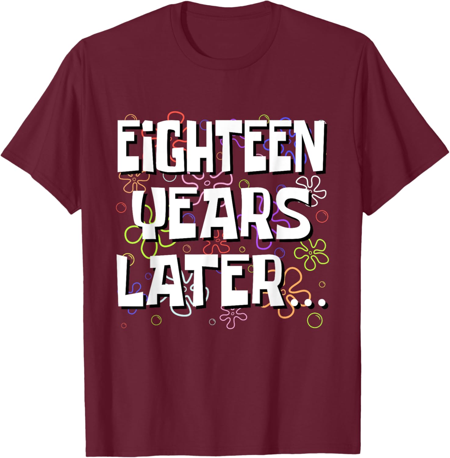 Eighteen Years Later Funny Meme 18 Year Old 18th Birthday T-Shirt - T-Shirt | Maroon