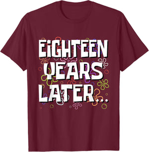 Eighteen Years Later Funny Meme 18 Year Old 18th Birthday T-Shirt - T-Shirt | Maroon