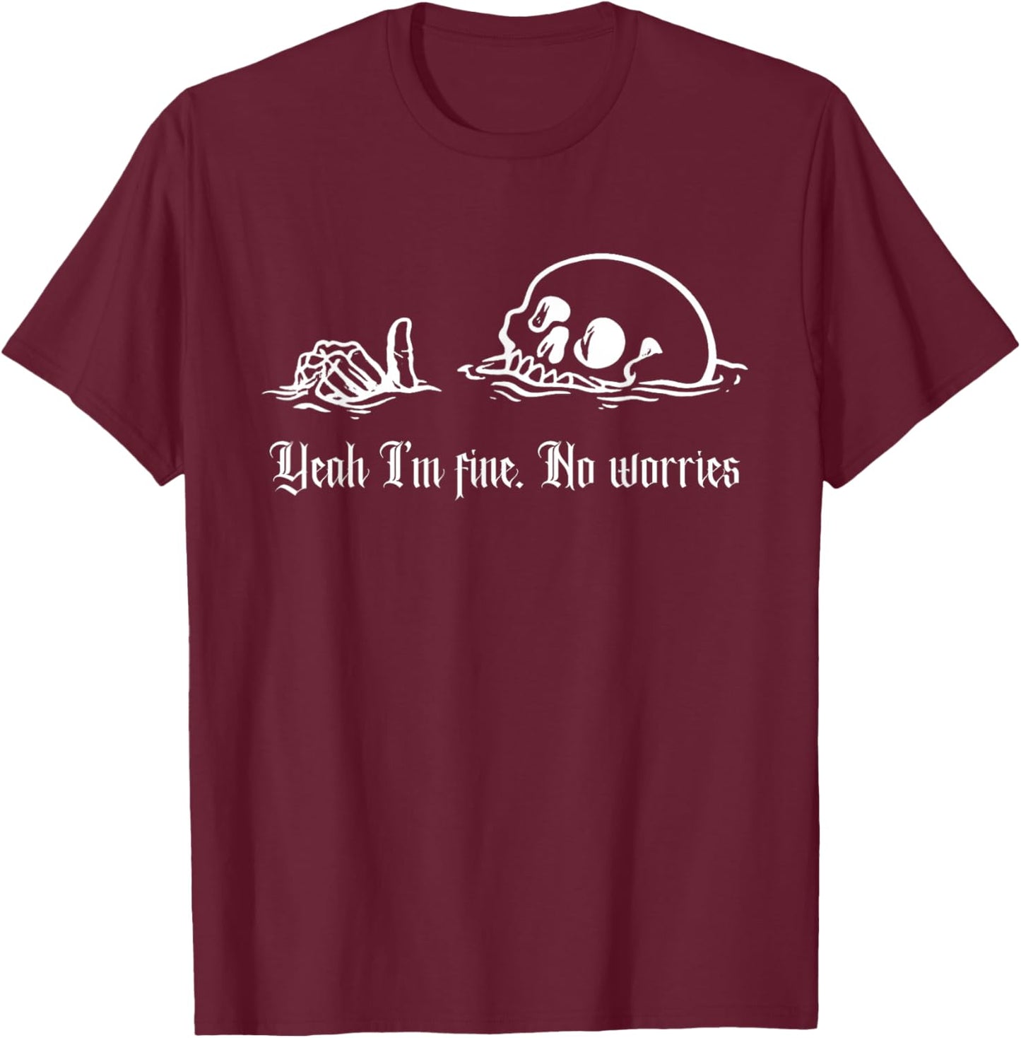 Ja, Mir geht es gut, Keine Sorgen, Drowning Skull, Alles ist in Ordnung T-Shirt - T-Shirt | Maroon