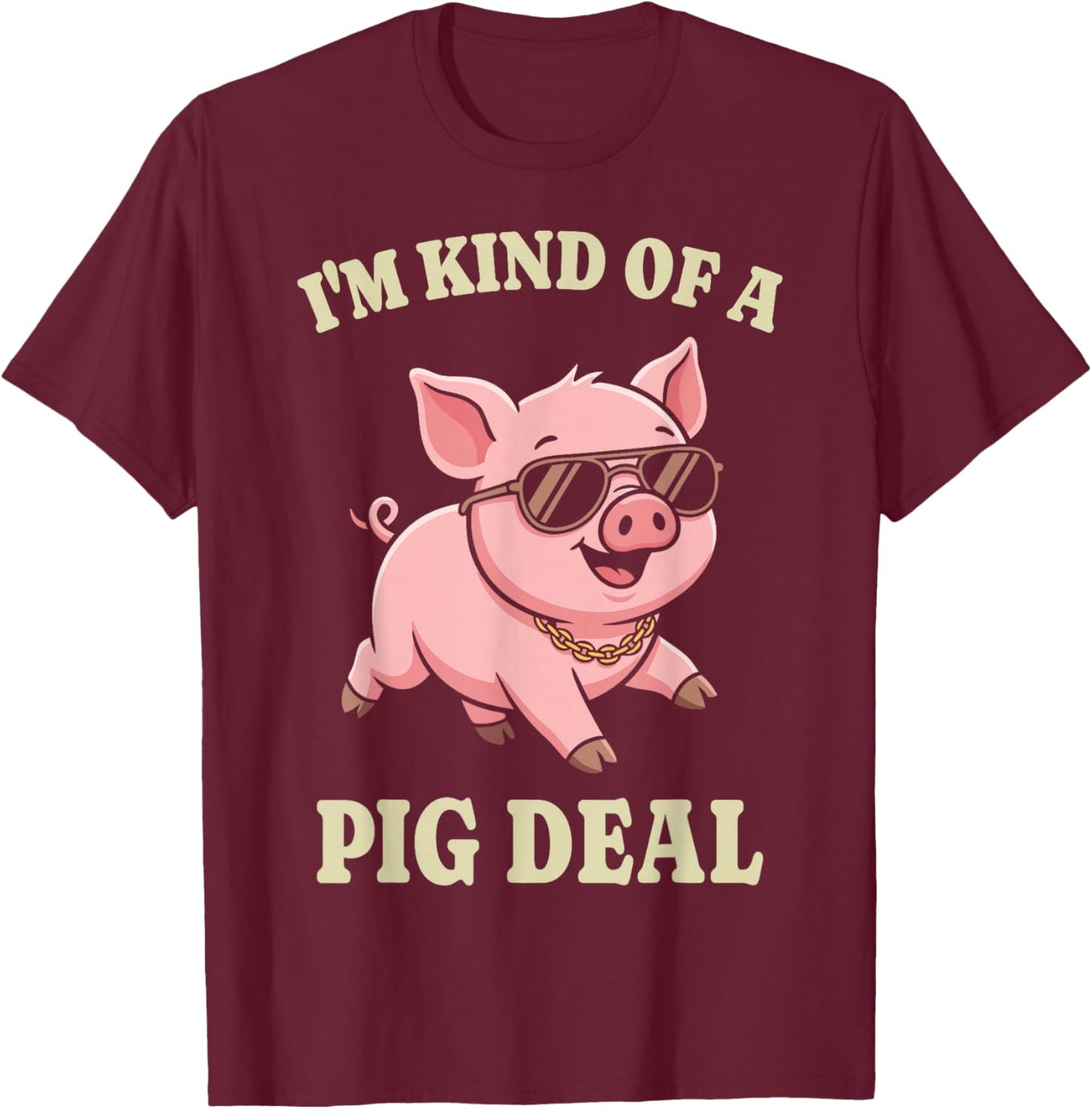 I'm Kind of A Pig Deal Cute Funny Animal Lover Farmer Pun T-Shirt - T-Shirt | Maroon