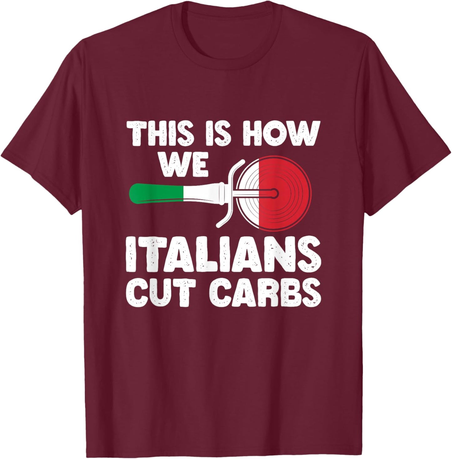 This Is How We Italian Cut Carbs Cutting Pizza Lover T-Shirt - T-Shirt | Maroon