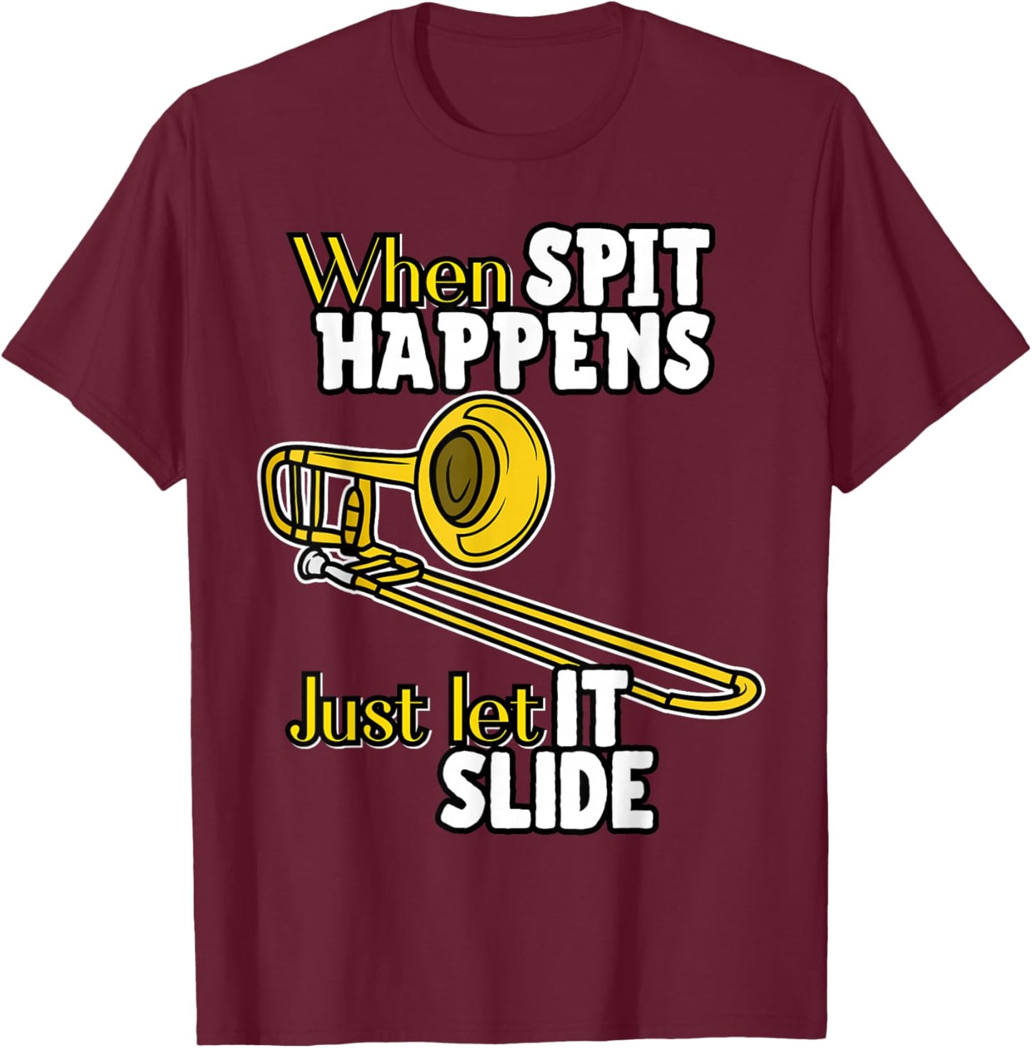 When Spit Happens Just Let It Slide Funny Band Nerd Humor T-Shirt - T-Shirt | Maroon