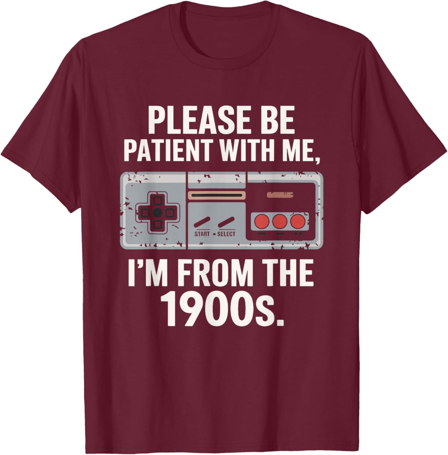 Please Be Patient With Me I'm From The 1900s Vintage Funny T-Shirt - T-Shirt | Maroon