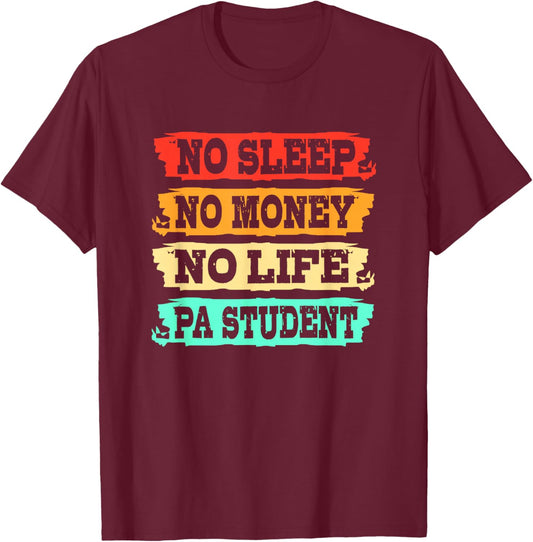 Physician Assistant No Sleep No Money No Life PA Student T-Shirt - T-Shirt | Maroon