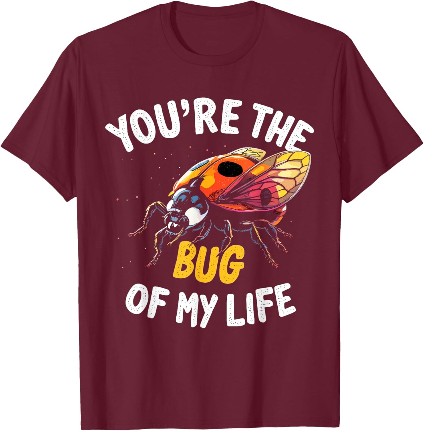 You’re the Bug of My Life – Cute and Romantic Ladybug Design T-Shirt - T-Shirt | Maroon