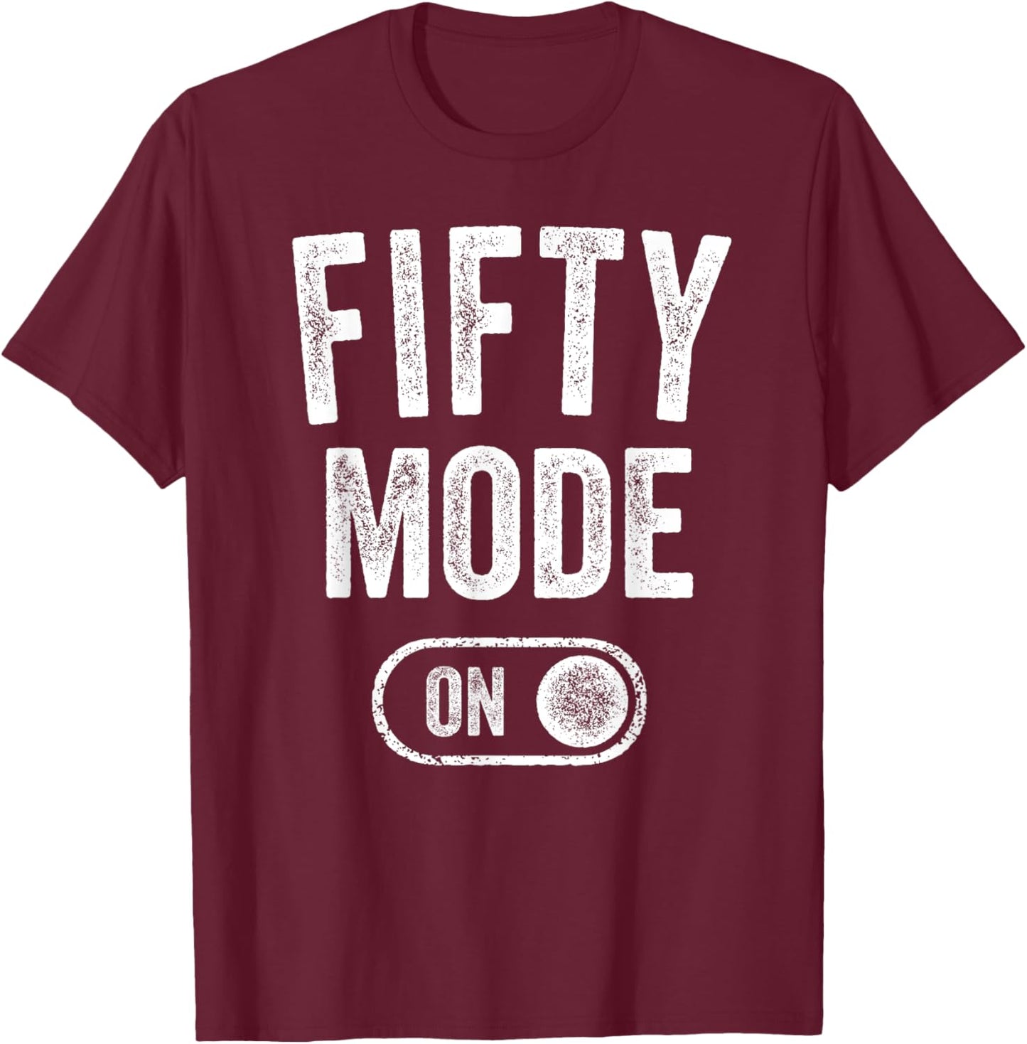 Fifty Mode On 50Th Birthday Gifts 50 Year Old Women T-Shirt - T-Shirt | Maroon