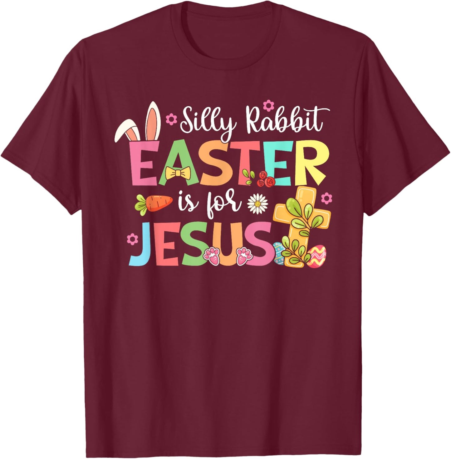 Silly Rabbit Easter Is For Jesus Cute Bunny Christian Faith T-Shirt - T-Shirt | Maroon