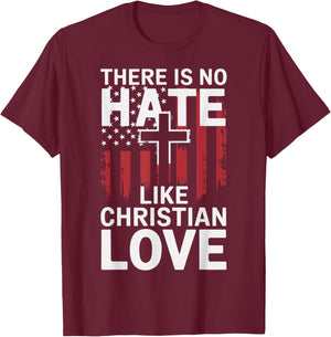 There Is No Hate Like Christian Love T-Shirt - T-Shirt | Maroon