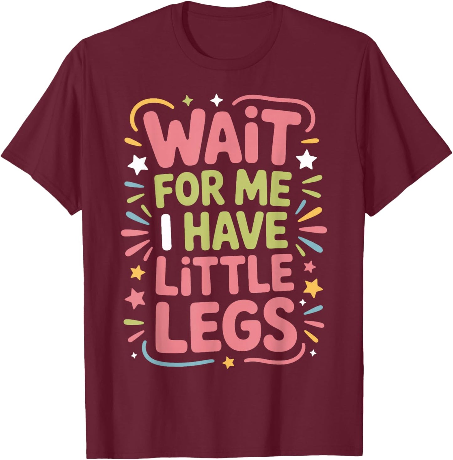 Wait for Me I Have Little Legs Short People Laugh T-Shirt - T-Shirt | Maroon