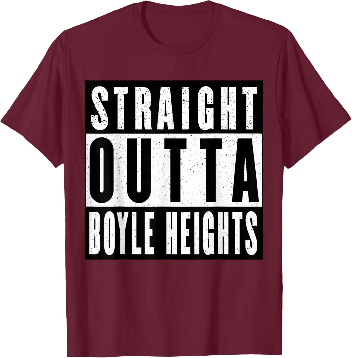 Straight Outta Boyle Heights T-Shirt - T-Shirt | Maroon