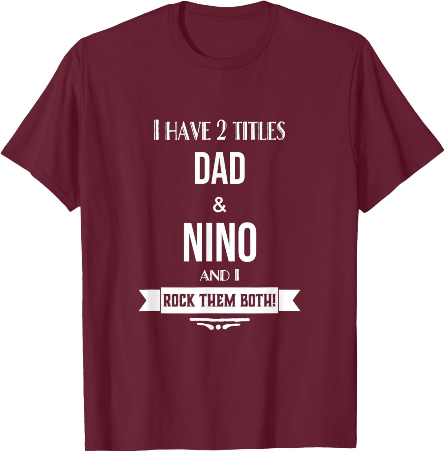 I Have 2 Titles Dad and Nino Mexican Spanish Godfather T-Shirt - T-Shirt | Maroon