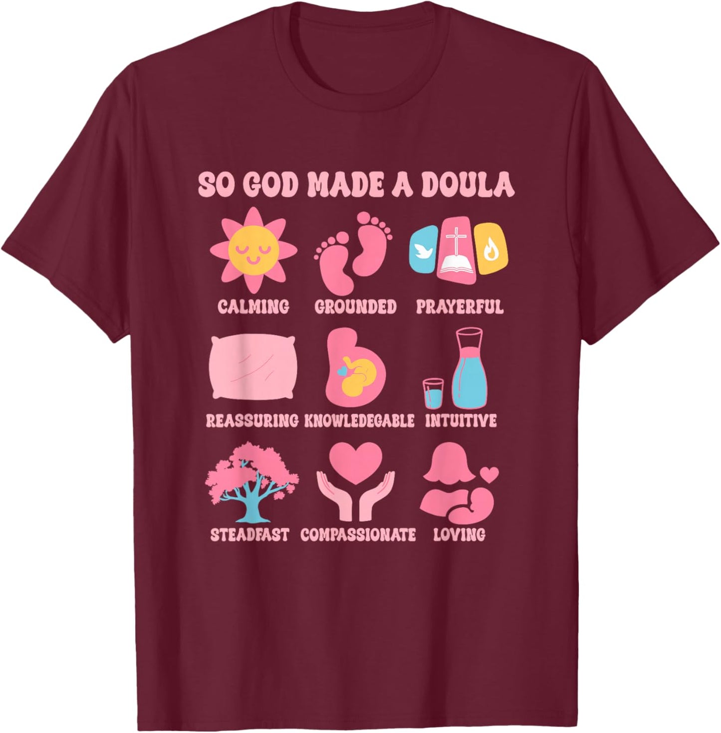 Christian Doula Life Birth Worker So God Made A Doula T-Shirt - T-Shirt | Maroon