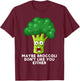 Maybe Broccoli Don't Like You Either Toddler Hates Broccoli T-Shirt - T-Shirt | Maroon