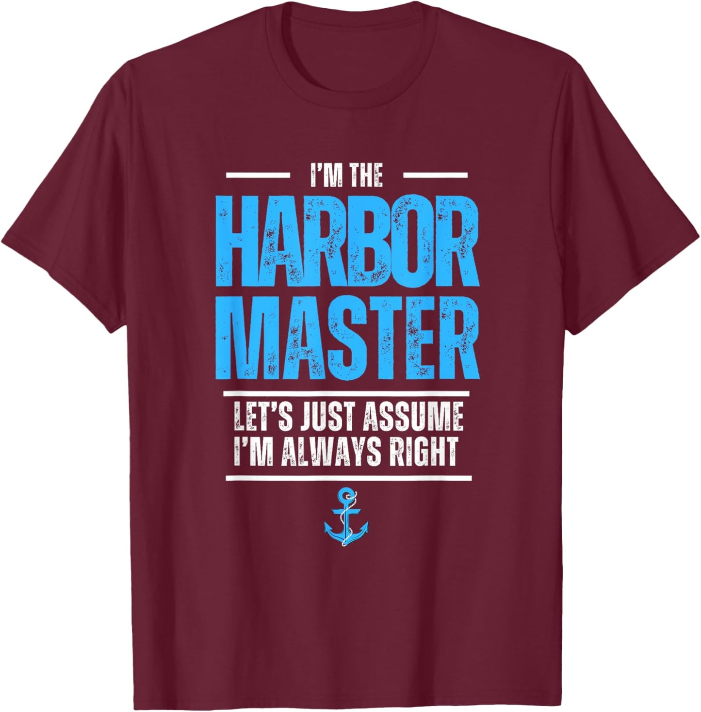 The Harbor Master Let's Assume I'm Always Right Maritime Sea T-Shirt - T-Shirt | Maroon