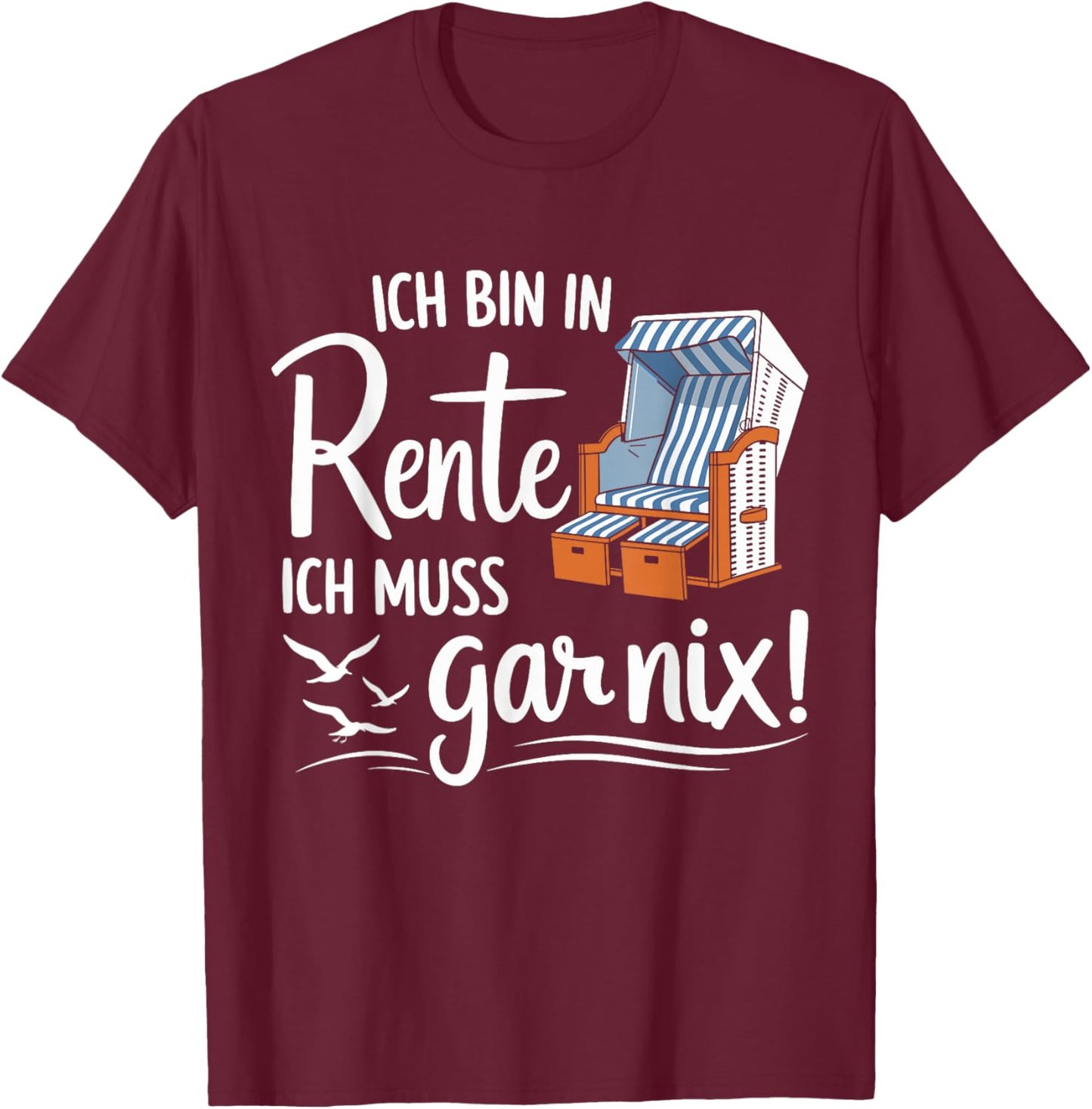 with German Text "Ich Bin in Rente ich muss gar nix" T-Shirt - T-Shirt | Maroon
