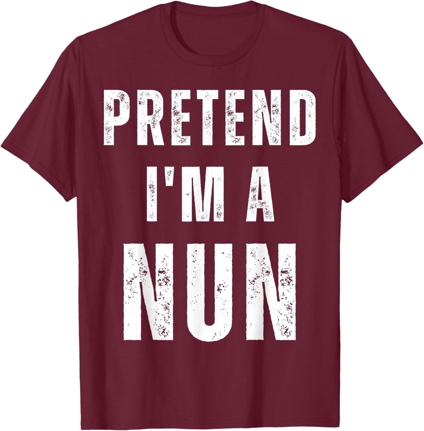 Pretend I'm A Nun Easy Halloween Costume T-Shirt - T-Shirt | Maroon