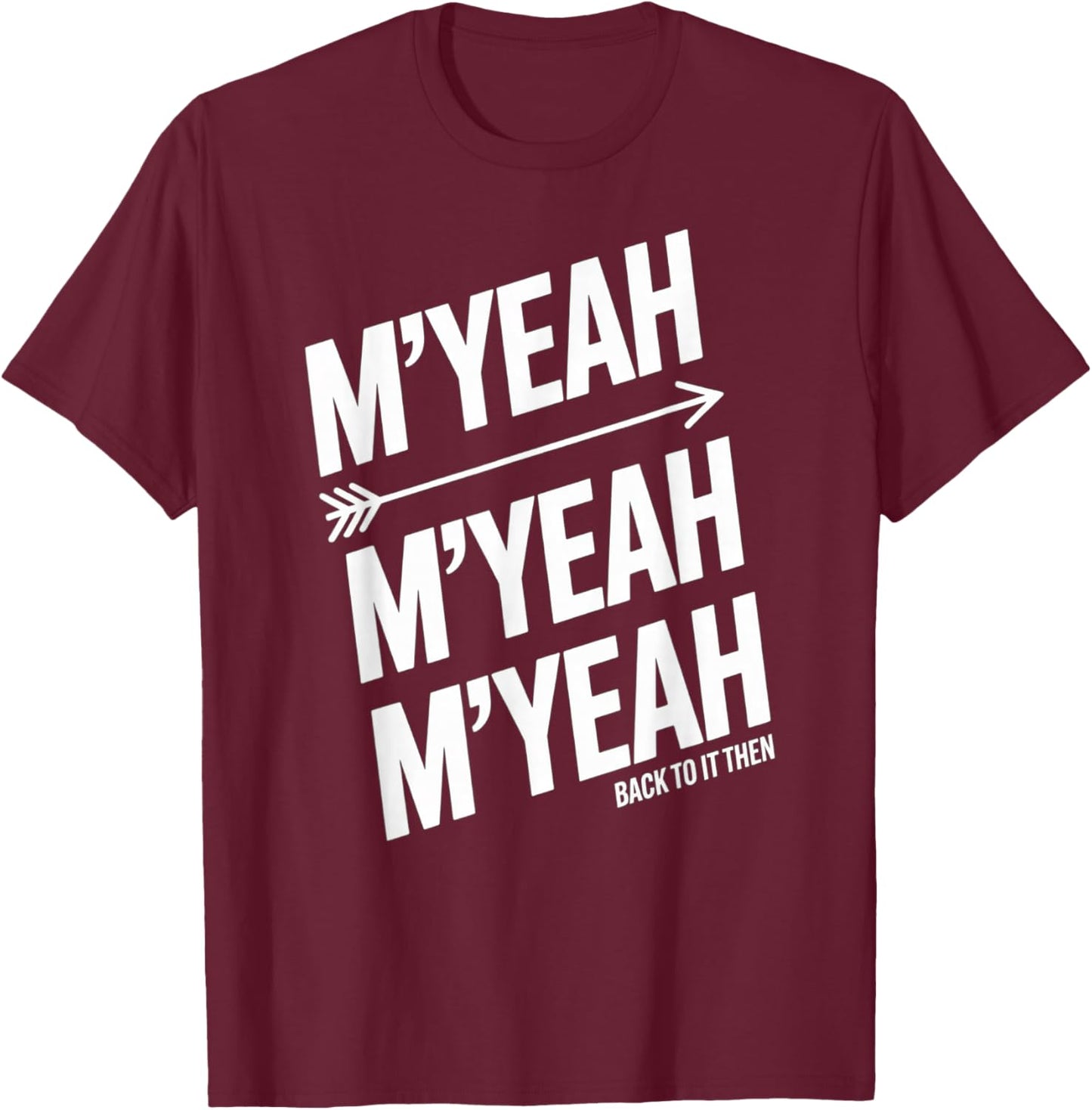 M'Yeah Back to It Then Funny Meme Trend Present Chit Fun T-Shirt - T-Shirt | Maroon