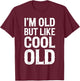 Im Old But Im Like Cool Old Shirts Adult Retro Funny Black Small T-Shirt - T-Shirt | Maroon