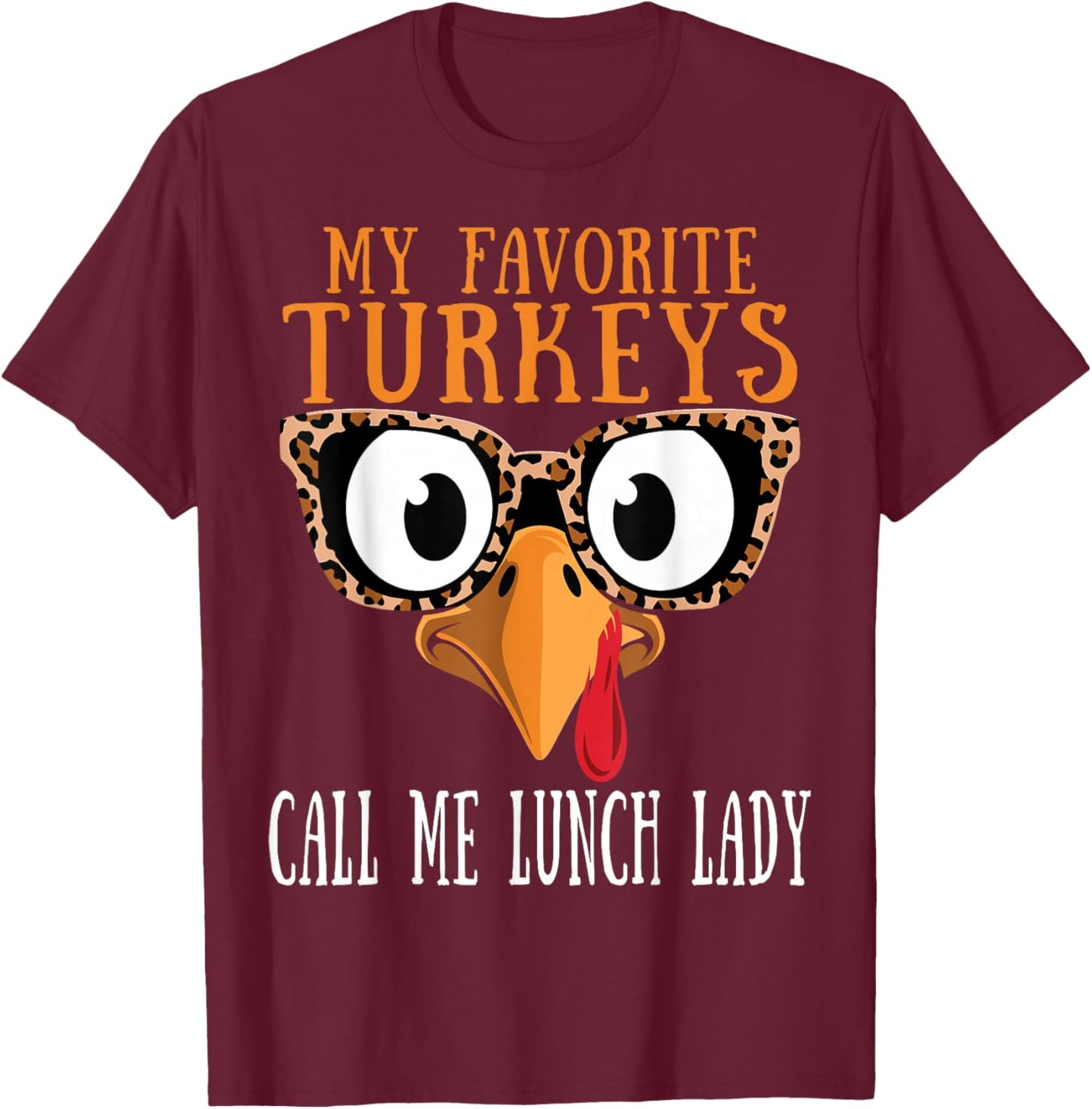 My Favorite Turkeys Call Me Lunch Lady Thanksgiving Turkey T-Shirt - T-Shirt | Maroon