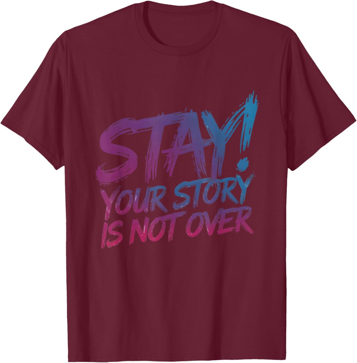 Stay Your Story Is Not Over Suicide Prevention Awareness T-Shirt - T-Shirt | Maroon