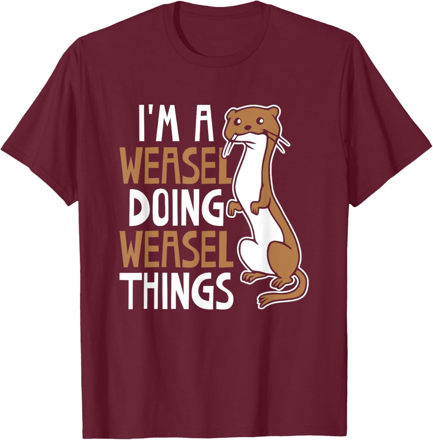 I'm A Weasel Doing Weasel Things Cute Animal Weasel Lover T-Shirt - T-Shirt | Maroon