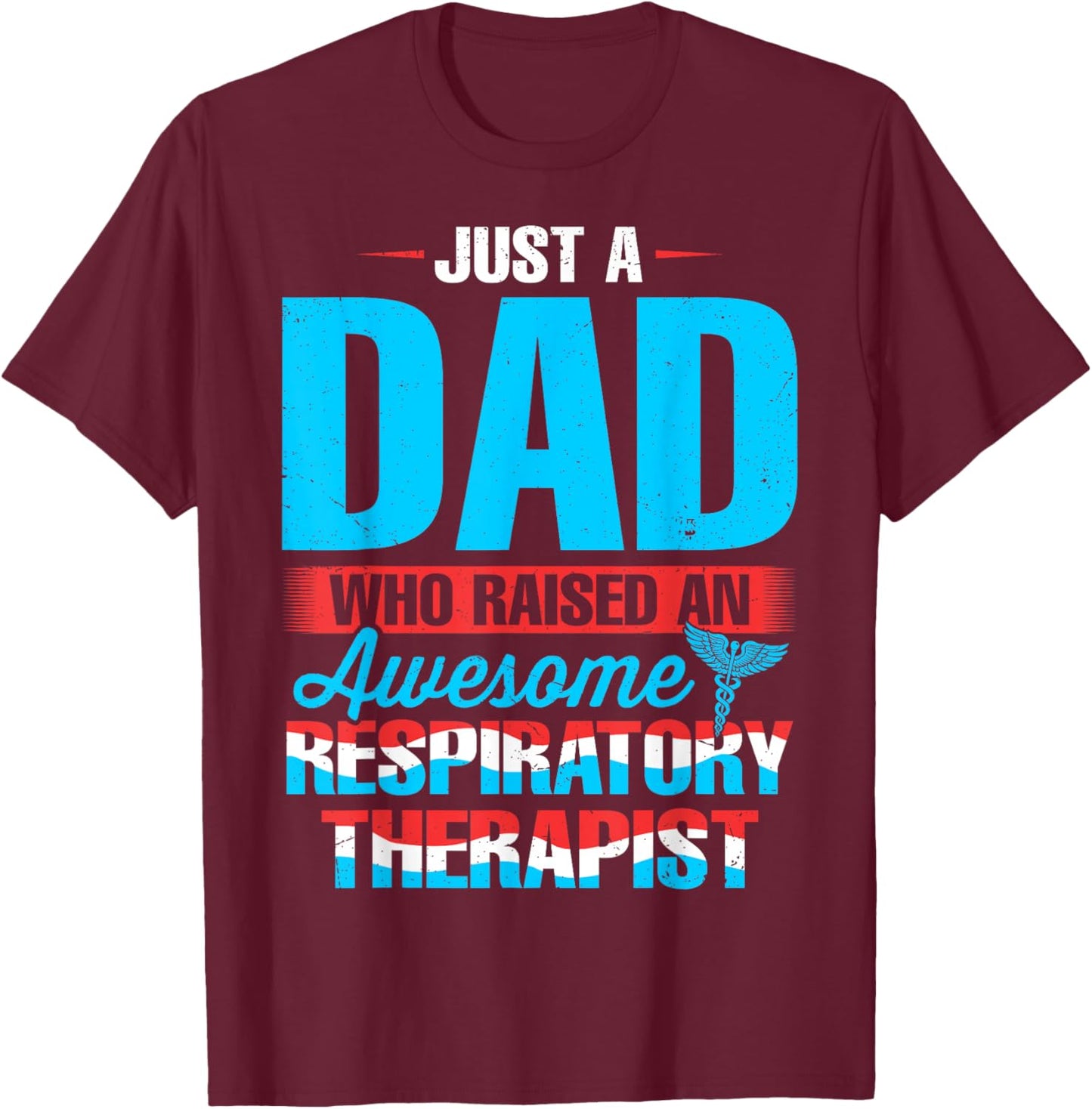 Just a Dad Who Raised an Awesome Respiratory Therapist RT T-Shirt - T-Shirt | Maroon