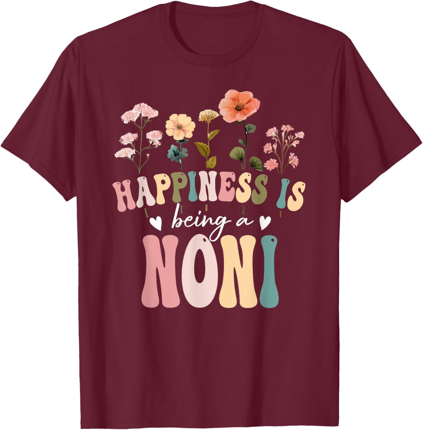 Happiness is Being a Noni Floral Design Noni Mother's Day T-Shirt - T-Shirt | Maroon