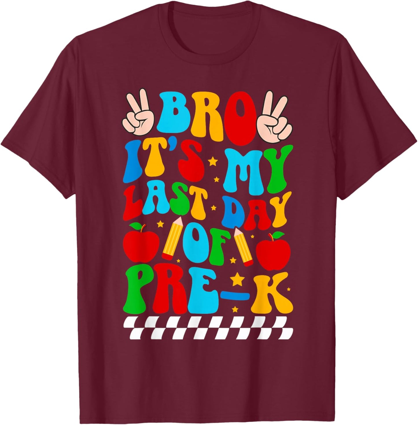Bro It's My Last Day of Pre-K Grad Preschool Graduation T-Shirt - T-Shirt | Maroon