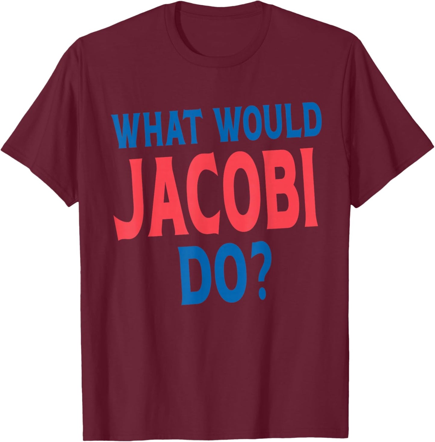 What Would Jacobi Do Personal Name First Name Funny Jacobi T-Shirt - T-Shirt | Maroon