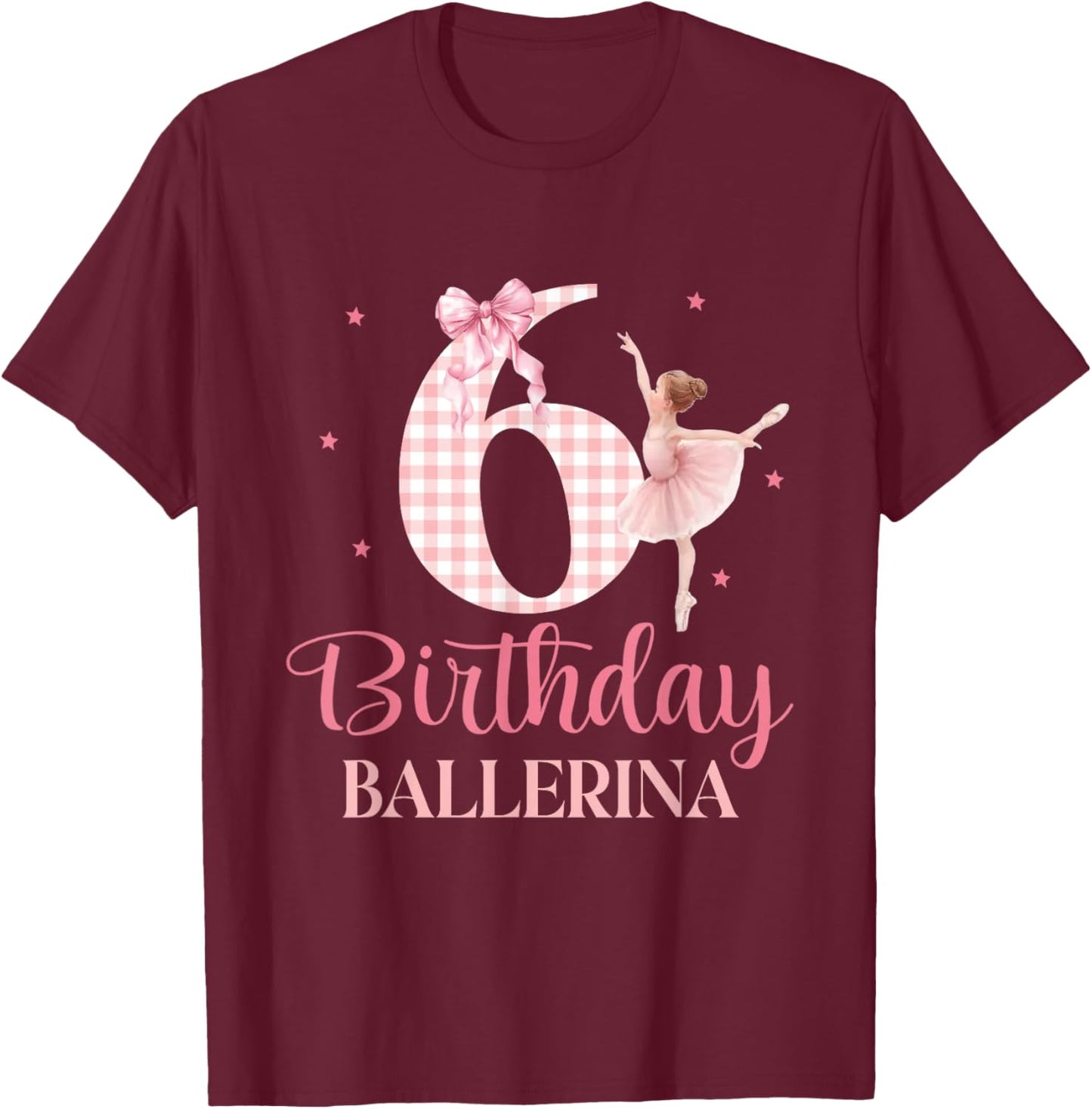 Happy 6th Birthday Ballerina 6 Year Old Girl Dancer Ballet T-Shirt - T-Shirt | Maroon