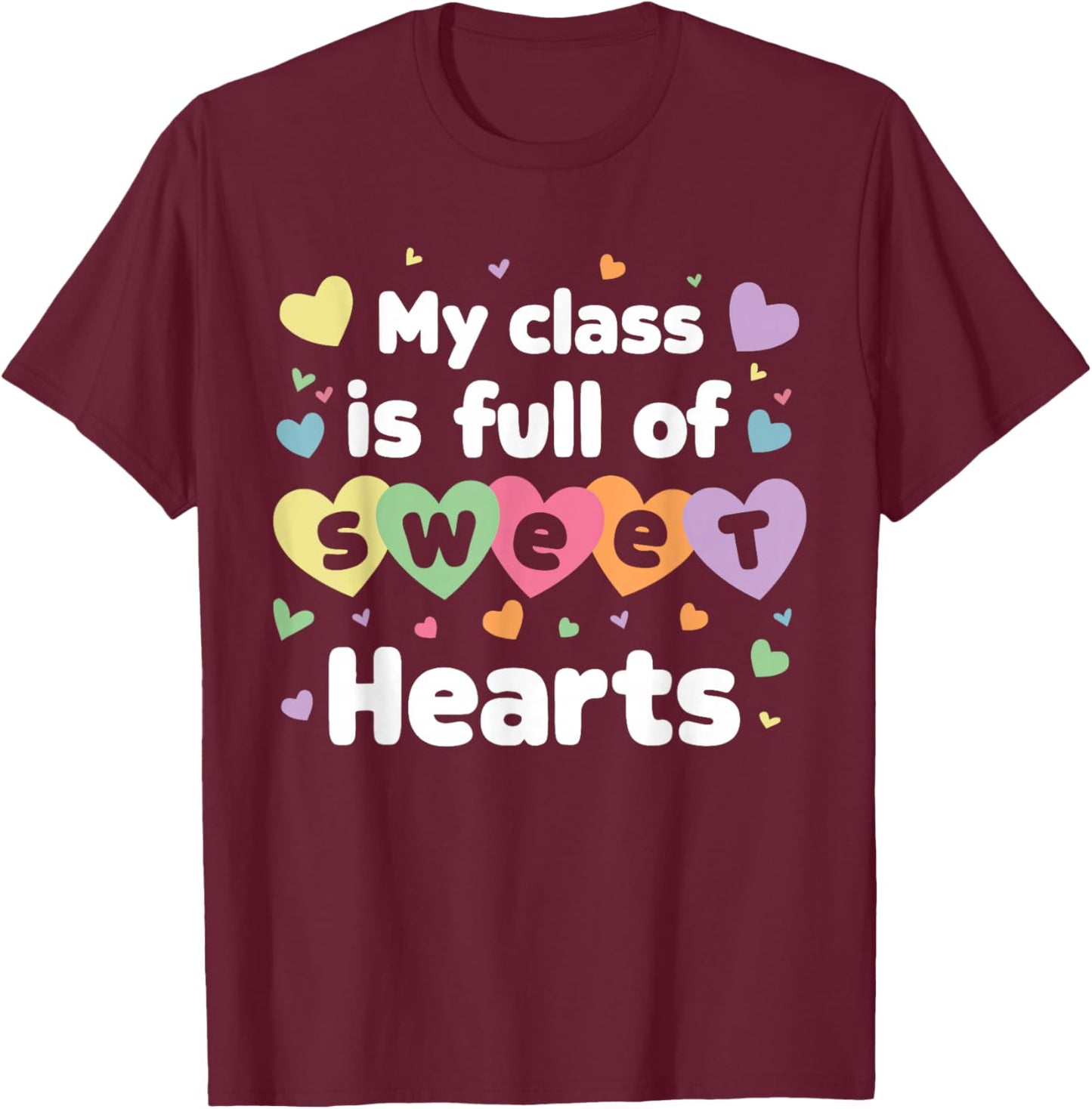 My Class Is Full Of Sweethearts Teacher Valentines Day T-Shirt - T-Shirt | Maroon
