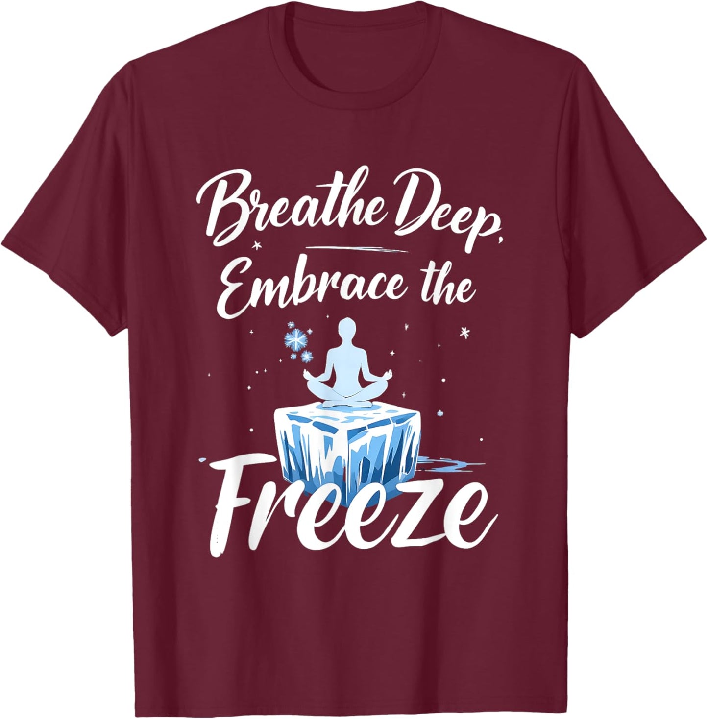 Breathe Deep Embrace the Freeze Cold Ice Therapy Yoga T-Shirt - T-Shirt | Maroon