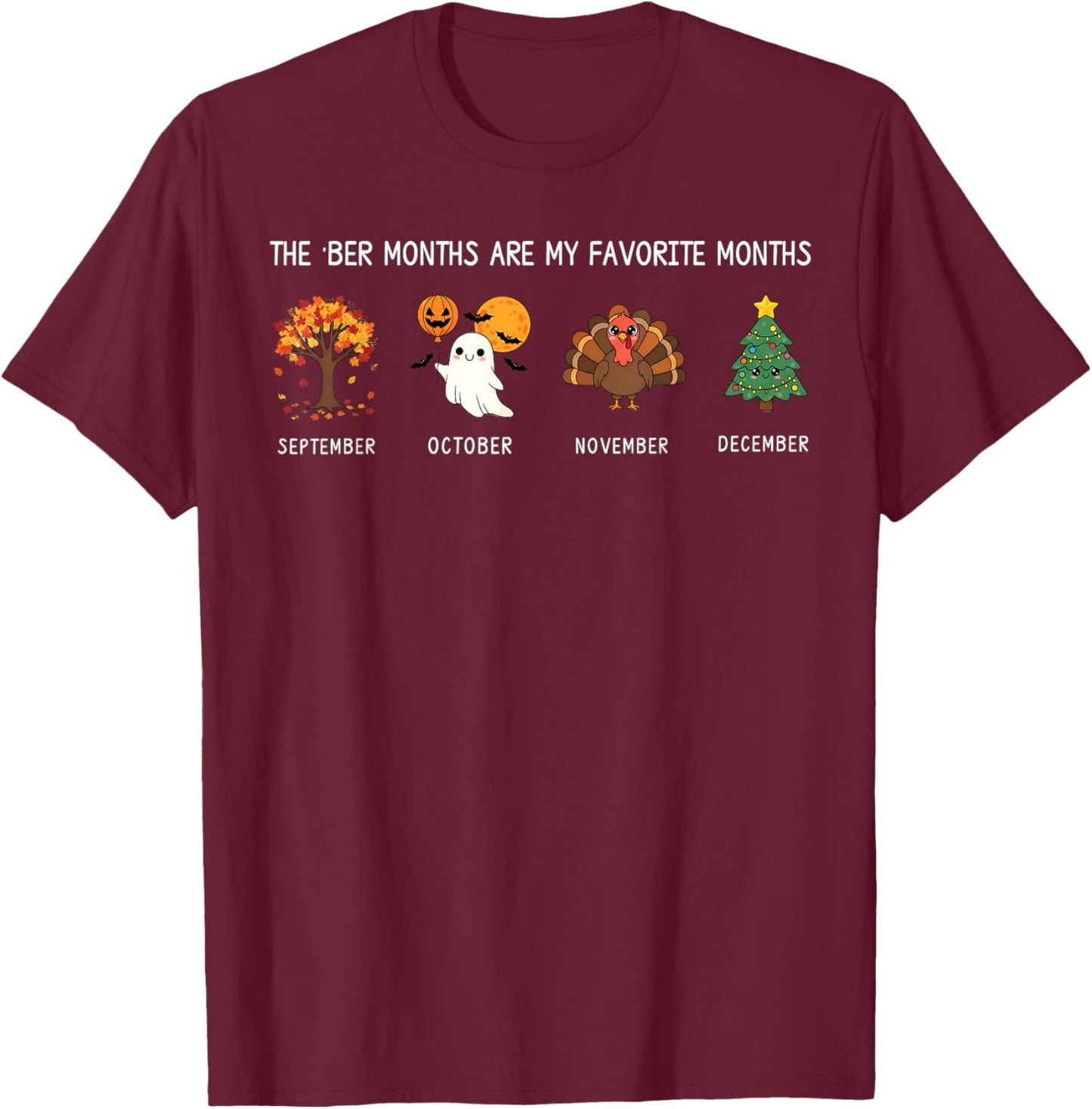BER Months are My Favorite Months Fall Witner HalloThanksMas T-Shirt - T-Shirt | Maroon